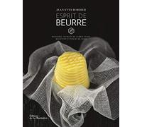 Esprit de beurre: Histoire, secrets de fabrication, recettes et tours de main