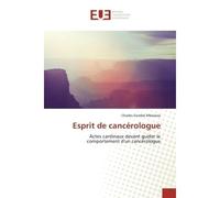 Esprit de cancérologue Actes cardinaux devant guider le comportement d'un cancérologue - Charles Mbalawa - Universitaires Europeennes - broché - Livre