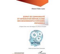 Esprit de communauté et intégration républicaine des descendants d’immigrés espagnols Mélanie Tredez Lopez (Auteur), Carmen Pineira-Tresmontant (Préface)