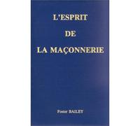 Esprit de la maçonnerie - BAILEY ALICE A. - Lucis Eds - Livre