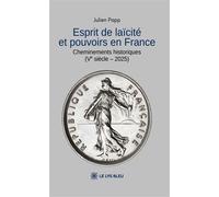 Esprit de laïcité et pouvoirs en France Cheminements historiques (Ve siècle - 2025) - Julien Papp - Le Lys Bleu - broché - Essai