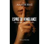 Esprit de vengeance On n'oublie pas, on vit avec... - Astrid De Biaz - Il Est Midi Editions - broché - Roman