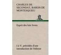 Esprit Des Lois Livres I À V, Précédés D'une Introduction De L'éditeur