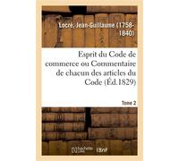 Esprit du Code de commerce ou Commentaire de chacun des articles du Code. Tome 2 - Jean-Guillaume Locré - Hachette Bnf - broché - Livre