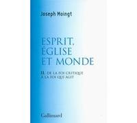 Joseph Moingt – Esprit, Église et Monde – De la foi critique à la foi qui agit – Gallimard