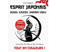 Esprit Japonais: Tout en couleurs ! Ikigai, Kaizen, Shinrin-Yoku: Découverte des Trois Trésors du Bien-être Japonais