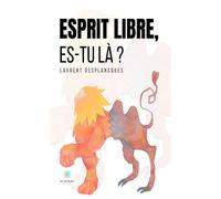 Esprit libre, es-tu là ? - Laurent Desplancques - Le Lys Bleu - broché - Témoignage