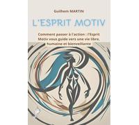 ESPRIT MOTIV: Comment passer à l'action : découvrez comment l'Esprit Motiv vous guide vers une vie libre, humaine et bienveillante.