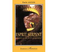 Esprit serpent Aventure en forêt guyanaise - Emile Anton - L'harmattan - broché - Récit