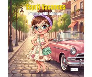 Esprit Vacances : Coloriage Fille Mignonne: 60 Scènes Rêveuses d'une Fille Élégante Explorant l'Europe, les Plages et les Villes du Monde