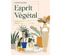 Esprit végétal: Le bonheur d'avoir des plantes à la maison