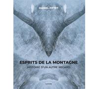 Esprits de la montagne - histoire dun autre regard Histoire d'un autre regard - Daniel Pittet - Slatkine - relié - Roman