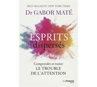 Esprits dispersés - Comprendre et traiter le trouble de l'attention - Gabor Maté - Les éditions Trédaniel - ebook (ePub) - Guide