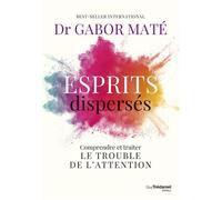 Esprits dispersés - Comprendre et traiter le trouble de l'attention - Gabor Maté - Tredaniel La Maisnie - broché - Guide