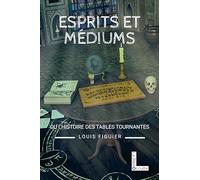 Esprits et médiums ou l'histoire des tables tournantes