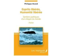 Esprits Libérés, Humanités Libérée - Sentiers Poétiques D'un Citoyen Du Monde