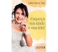 Esqueça sua idade e viva feliz! - Lidia Damy Sita - Literare Books - ebook (ePub) - Livre