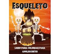 Esqueletos Libro Para Colorear Para Adolescentes: Diseños geniales y espeluznantes con calaveras, esqueletos y arte gótico para relajarse y desarrollar la creatividad