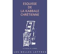Esquisse de la kabbale chrétienne - Jérome Rousse-Lacordaire - Belles Lettres - broché - Etude