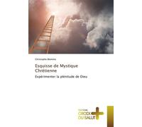 Esquisse de mystique chrétienne Expérimenter le plénitude de Dieu - BLOMME-C - Croix Du Salut - broché - Essai