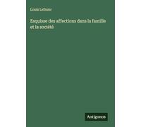 Esquisse des affections dans la famille et la société
