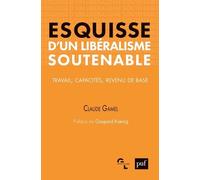 Esquisse D'un Libéralisme Soutenable - Travail, Capacités, Revenu De Base