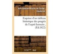 Esquisse d'un tableau historique des progrès de l'esprit humain , (Éd.1822) Astolphe Condorcet (Auteur)