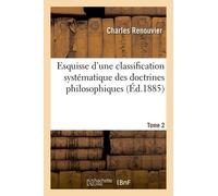 Esquisse D'une Classification Systématique Des Doctrines Philosophiques