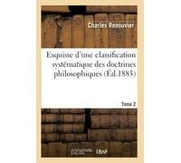 Esquisse d'une classification systématique des doctrines philosophiques. Tome 2