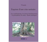 Esquisse d'une crise sanitaire Les confinements, les droits fondamentaux, la prévention, les soins - Essais poétiques - Vivarais - Bookelis - broché - Etude