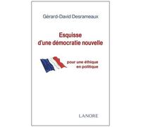 Esquisse D'une Démocratie Nouvelle - Pour Une Éthique En Politique