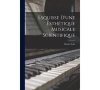 Esquisse D'une Esthétique Musicale Scientifique