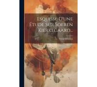 Esquisse D'une Étude Sur Soeren Kierkegaard...