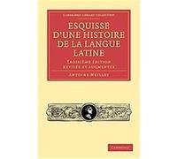 Esquisse D'une Histoire De La Langue Latine / Outline of the History of the Latin Language, Cambridge Library Collection - Linguistics Antoine Meillet (Auteur)