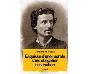 Esquisse d'une morale sans obligation ni sanction