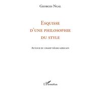 Esquisse D'une Philosophie Du Style - Autour Du Champ Négro-Africain