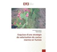 Esquisse d'une stratégie de valorisation du cactus inerme en Tunisie - Abdelwahed Laamouri - Universitaires Europeennes - broché - Guide