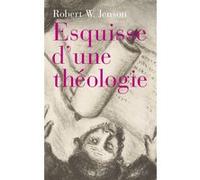 Esquisse d'une théologie Robert W. Jenson (Auteur)