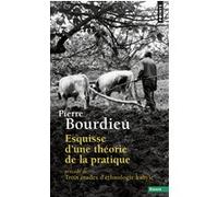 Pierre Bourdieu – Esquisse d'une théorie de la pratique: précédé de Trois études d'ethnologie kabyle