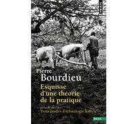 Esquisse d'une théorie de la pratique: précédé de Trois études d'ethnologie kabyle