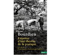 Esquisse d'une théorie de la pratique Précédé de Trois études d'ethnologie kabyle - Pierre Bourdieu - Points - Poche - Essai