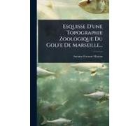 Esquisse D'une Topographie Zoologique Du Golfe De Marseille...