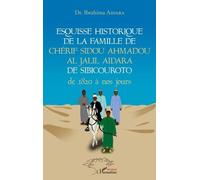 Esquisse Historique De La Famille De Chérif Sidou Ahmadou Al Jalil Aidara De Sibicouroto, De 1820 À Nos Jours