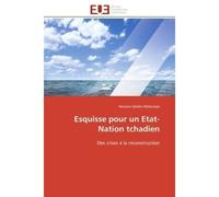 Esquisse pour un Etat-Nation tchadien Des crises à la reconstruction - Hassana Djidda Abdoulaye - Universitaires Europeennes - broché - Etude
