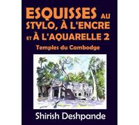 Esquisses au stylo, à l'encre et à l'aquarelle 2 - Temples du Cambodge: Apprendre à dessiner et peindre de merveilleuses illustrations en 10 exercices étape-par-étape