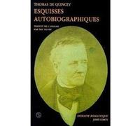 Esquisses autobiographiques Thomas De Quincey (Auteur), Eric Dayre (Traduction)