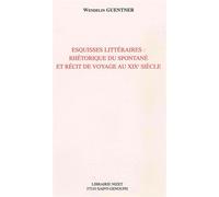 Esquisses littéraires: rhétorique du spontané et récit de voyage au XIXe siècle - Ann Wendelin Guentner - Nizet - broché - Essai