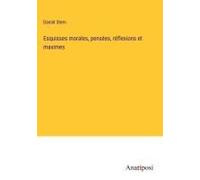 Esquisses Morales, Pensées, Réflexions Et Maximes