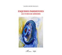 Esquisses parisiennes Lectures de Mérimée - Daniel-Henri Pageaux - L'harmattan - broché - Essai