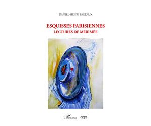 Esquisses parisiennes Lectures de Mérimée - Daniel-Henri Pageaux - L'harmattan - broché - Essai